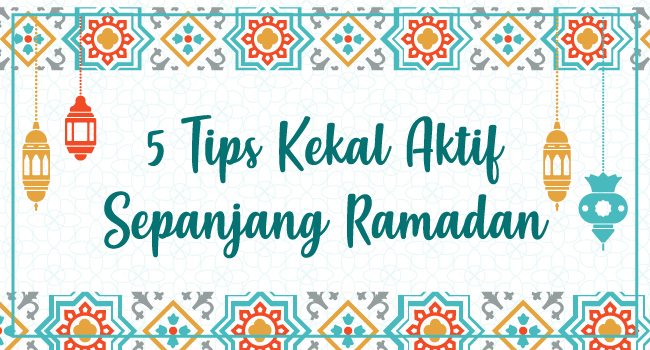 5 Tips Kekal Aktif Sepanjang Ramadan