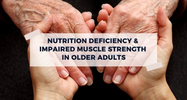 NUTRITION DEFICIENCY & IMPAIRED MUSCLE STRENGTH IN OLDER ADULTS