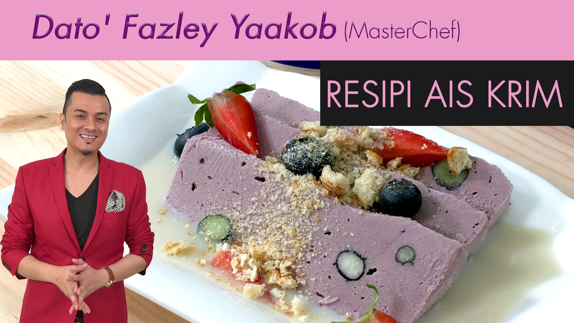 Resipi Ais Krim oleh Chef Dato’ Fazley Yaakob